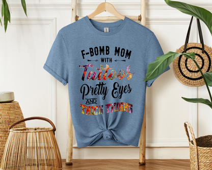 F-Bomb Mom with Tattoos Pretty Eyes and Thick Thighs; T-Shirt