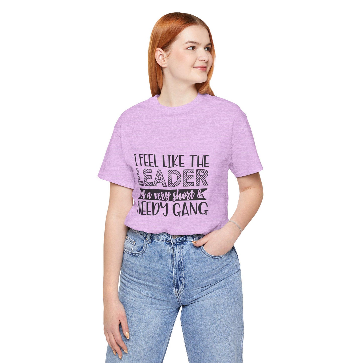 I Feel Like The Leader of a Very Short & Needy Gang T-Shirt | Funny Quote Tee