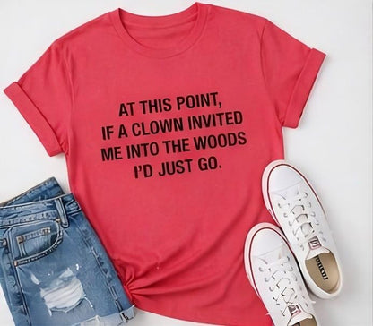 If a Clown Invited Me Into the Woods T-Shirt | Funny Quote Tee